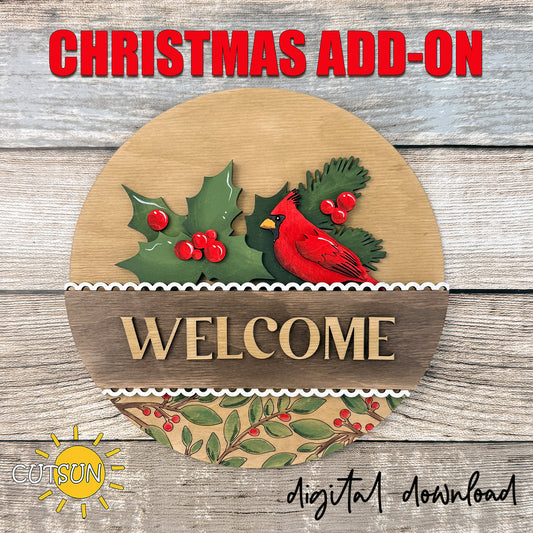 Layered Christmas Cardinal Add-On SVG for an interchangeable round sign featuring a red cardinal, holly leaves, red berries, evergreen branches and a Welcome panel.