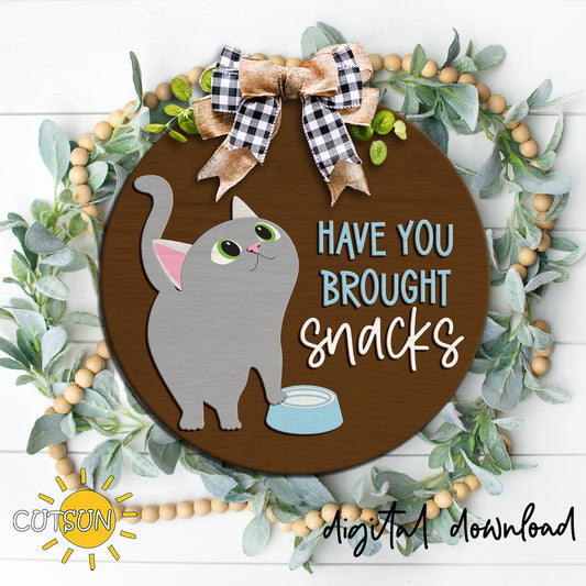 Funny cat door hanger SVG with gray cat, food bowl, and “Have You Brought Snacks” text, layered laser cut file for pet-themed farmhouse decor.